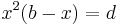 \ x^2 (b - x) = d