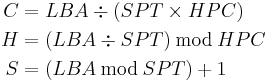 \begin{align}
C &= LBA \div ( SPT \times HPC )\\
H &= ( LBA \div SPT ) \, \bmod \, HPC \\
S &= ( LBA \, \bmod \, SPT ) %2B 1
\end{align}