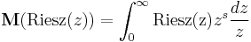 {\mathbf M}({\rm Riesz}(z)) = \int_0^\infty {\rm Riesz(z)} z^s \frac{dz}{z}