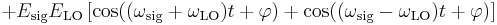  %2B E_\mathrm{sig}E_\mathrm{LO} \left[
\cos((\omega_\mathrm{sig}%2B\omega_\mathrm{LO})t%2B\varphi)
%2B \cos((\omega_\mathrm{sig}-\omega_\mathrm{LO})t%2B\varphi)
\right]
