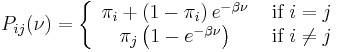 P_{ij}(\nu) = \left\{
\begin{array}{cc}
\pi_i %2B \left(1-\pi_i\right)e^{-\beta\nu}  & \mbox{ if } i = j   \\
\pi_j\left(1- e^{-\beta\nu}\right) & \mbox{ if } i \neq j  
\end{array}
\right.