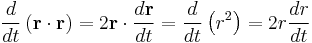 
\frac{d}{dt} \left( \mathbf{r} \cdot \mathbf{r} \right) = 2 \mathbf{r} \cdot \frac{d\mathbf{r}}{dt} = \frac{d}{dt} \left( r^{2} \right) = 2r\frac{dr}{dt}
