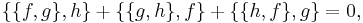  \{\{f,g\},h\}%2B\{\{g,h\},f\}%2B\{\{h,f\},g\}=0, 