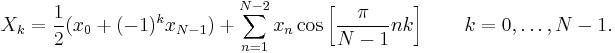 X_k = \frac{1}{2} (x_0 %2B (-1)^k x_{N-1}) 
 %2B \sum_{n=1}^{N-2} x_n \cos \left[\frac{\pi}{N-1} n k \right] \quad \quad k = 0, \dots, N-1.