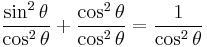   \frac{\sin^2 \theta}{\cos^2 \theta}  %2B \frac{\cos^2 \theta}{\cos^2 \theta} = \frac{1}{\cos^2 \theta}\!