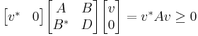  \begin{bmatrix} v^* & 0  \end{bmatrix} \begin{bmatrix} A & B \\ B^* & D \end{bmatrix} \begin{bmatrix} v \\ 0 \end{bmatrix} = v^* A v \ge 0 