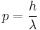 
p = {h \over \lambda}
