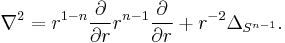 \nabla^2 = r^{1-n}\frac{\partial}{\partial r}r^{n-1}\frac{\partial}{\partial r} %2B r^{-2}\Delta_{S^{n-1}}.