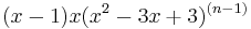 (x-1)x(x^2-3x%2B3)^{(n-1)}