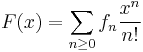 F(x) = \sum_{n \ge 0} f_n \frac{x^n}{n!}