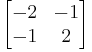 
\begin{bmatrix}
-2 & -1 \\
-1 & 2
\end{bmatrix}
