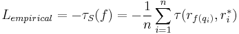  L_{empirical} = - \tau_S(f)= -{1 \over n} \sum_{i=1}^n{\tau(r_{f(q_i)},r_i^*)}