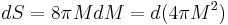 dS = 8 \pi M dM = d(4 \pi M^2) \;