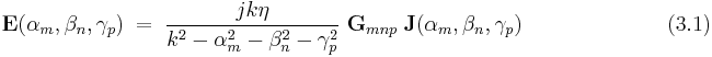  \bold E(\alpha_m,\beta_n, \gamma_p) ~ = ~ \frac {jk\eta}{k^2-\alpha_m^2-\beta_n^2-\gamma_p^2} ~ \bold G_{mnp} ~ \bold J(\alpha_m,\beta_n, \gamma_p) ~~~~~~~~~~~~~~~~~~~~~~~~~(3.1)  