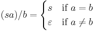 (sa)/ b = \begin{cases} 
s & \mbox{if } a=b \\
\varepsilon & \mbox{if } a \ne b
\end{cases}