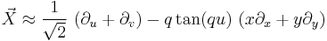 \vec{X} \approx \frac{1}{\sqrt{2}} \, \left( \partial_u %2B \partial_v \right) - q \tan(q u) \, \left( x \partial_x %2B y \partial_y \right) 