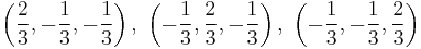 \left(\frac{2}{3}, -\frac{1}{3}, -\frac{1}{3}\right),\ \left( -\frac{1}{3}, \frac{2}{3}, -\frac{1}{3}\right),\  \left( -\frac{1}{3}, -\frac{1}{3}, \frac{2}{3} \right)