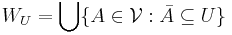 W_{U}=\bigcup\{A\in\mathcal{V}:\bar{A}\subseteq U\}\,