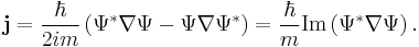  \mathbf{j} = {\hbar  \over 2im} \left( \Psi^{*} \nabla \Psi  - \Psi\nabla \Psi^{*} \right)  = {\hbar \over m} {\rm Im} \left( \Psi ^{*} \nabla \Psi\right).