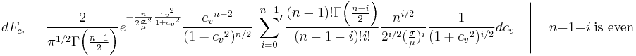 dF_{c_v}=\frac{2}{\pi^{1/2}\Gamma\Big(\frac{n-1}{2}\Big)}e^{-\frac{n}{2\frac{\sigma}{\mu}^2}\frac{{c_v}^2}{1%2B{c_v}^2}}\frac{{c_v}^{n-2}}{(1%2B{c_v}^2)^{n/2}}\left.\sideset{}{^\prime}\sum_{i=0}^{n-1}\frac{(n-1)!\Gamma\Big(\frac{n-i}{2}\Big)}{(n-1-i)!i!}\frac{n^{i/2}}{2^{i/2}(\frac{\sigma}{\mu})^i}\frac{1}{(1%2B{c_v}^2)^{i/2}}dc_v\quad\right|\quad n-1-i~\mbox{is even}