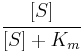 \cfrac{[S]}{[S]%2BK_m} 