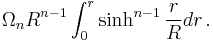 \Omega_{n} R^{n-1} \int_0^r \sinh^{n-1} \frac{r}{R}dr \,.