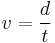 v = \frac{d}{t}\,