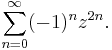 \sum_{n=0}^\infty (-1)^n z^{2n}.