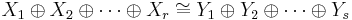 X_1 \oplus X_2 \oplus \cdots \oplus X_r \cong Y_1 \oplus Y_2 \oplus \cdots \oplus Y_s