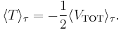 
\langle T \rangle_\tau = -\frac{1}{2} \langle V_\text{TOT} \rangle_\tau.
