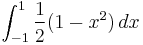 \int_{-1}^1 {1\over 2} (1-x^2) \, dx 