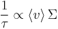 \frac{1}{\tau }\propto \left \langle v\right \rangle\Sigma 