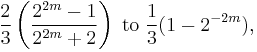 \frac{2}{3} \left(\frac{2^{2m}-1}{2^{2m}%2B2}\right)\;\mathrm{to}\;\frac{1}{3}(1-2^{-2m}),