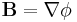 \mathbf{B}=\nabla\phi 