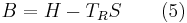  B=H-T_RS \qquad \mbox{(5)} 