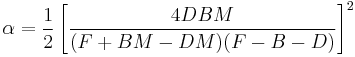 \alpha = \frac{1}{2}\left[ \frac{4DBM}{(F %2B BM - DM)(F - B - D)}\right] ^2