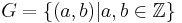 G = \{ (a,b) | a,b \in \mathbb{Z} \}