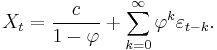 X_t=\frac{c}{1-\varphi}%2B\sum_{k=0}^\infty\varphi^k\varepsilon_{t-k}.