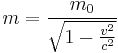 m = \frac{m_0}{\sqrt{1-\frac{v^2}{c^2}}}