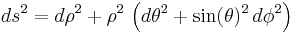  ds^2 = d\rho^2 %2B \rho^2 \, \left( d\theta^2 %2B \sin(\theta)^2 \, d\phi^2 \right) 