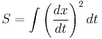 
S=  \int \left( {dx \over dt} \right)^2 dt
\,