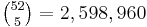 \begin{matrix} {52 \choose 5} = 2,598,960 \end{matrix}