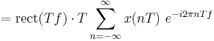  = \mathrm{rect} (Tf) \cdot T \sum_{n=-\infty}^{\infty} x(nT)\ e^{-i 2\pi n T f}