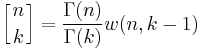 \left[{n \atop k}\right]= \frac{\Gamma(n)}{\Gamma(k)}w(n,k-1)