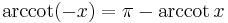 \arccot (-x) = \pi - \arccot x \!