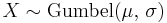 X \sim \textrm{Gumbel}(\mu,\,\sigma)