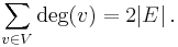 \sum_{v \in V} \deg(v) = 2|E|\, .