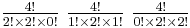 \textstyle {4!\over 2!\times 2!\times 0!} \ {4!\over 1!\times 2!\times 1!} \ {4!\over 0!\times 2!\times 2!}