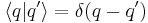  \langle q | q'\rangle = \delta(q-q')