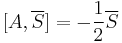 [A,\overline{S}]=-\frac{1}{2}\overline{S}